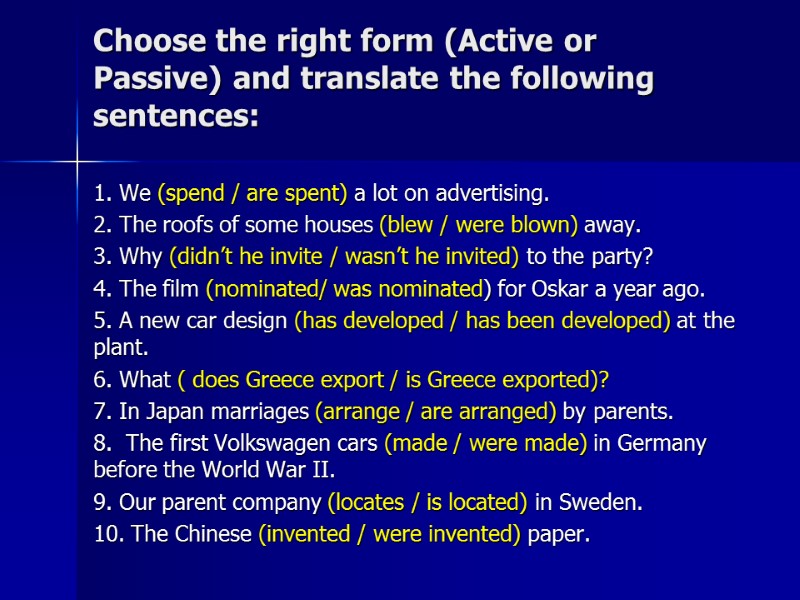 Choose the right form (Active or Passive) and translate the following sentences: 1. We